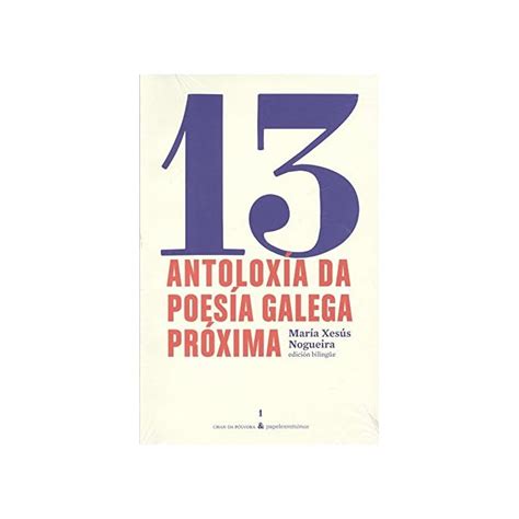 Buy 13 Antoloxía da poesía galega próxima: 13 Antología de la poesía gallega próxima (Colección ...