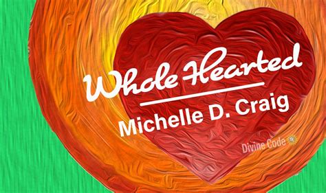 5 Highlights for "Wholehearted" by Michelle D. Craig - Divine Code