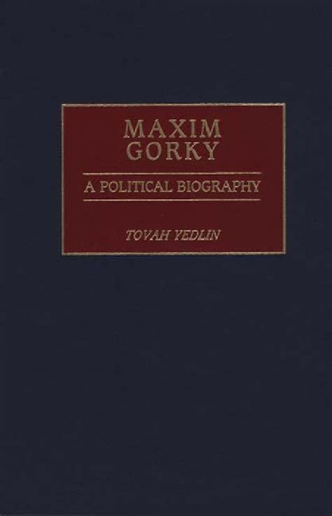 Maxim Gorky: A Political Biography • ABC-CLIO