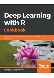 Deep Learning with R Cookbook: Over 45 unique recipes to delve into neural network techniques ...