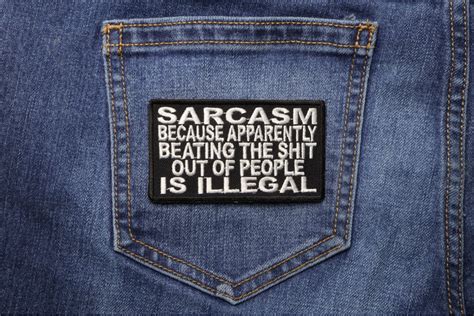 Sarcasm Because Beating Up People Is Illegal Patch | Funny Patches ...