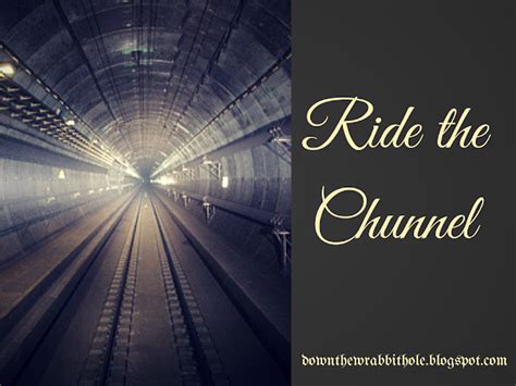 Down the Wrabbit Hole - The Travel Bucket List: Ride the Chunnel