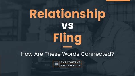 Relationship vs Fling: How Are These Words Connected?