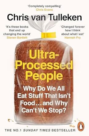 Ultra-Processed People: Why Do We All Eat Stuff That Isn’t Food … and Why Can’t We Stop ...