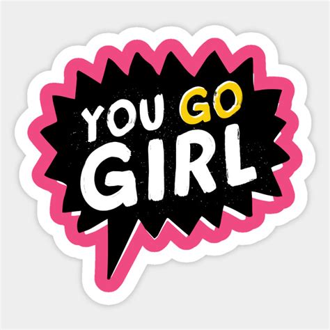 You Go Girl - Feminism - Sticker | TeePublic