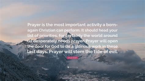 Chuck Smith Quote: “Prayer is the most important activity a born-again Christian can perform. It ...