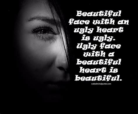 Beautiful face with an ugly heart is ugly. Ugly face with a beautiful ...