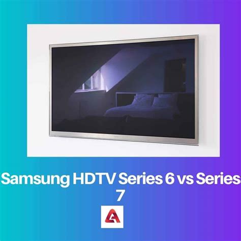 Samsung HDTV Series 6 vs Series 7: Difference and Comparison