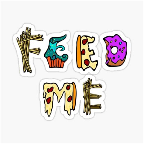 "FEED ME" Sticker by FandomizedRose | Redbubble