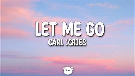 Carl :Cries - Let Me Go (Lyrics) - YouTube