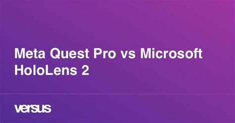 Meta Quest Pro vs Microsoft HoloLens 2: What is the difference?