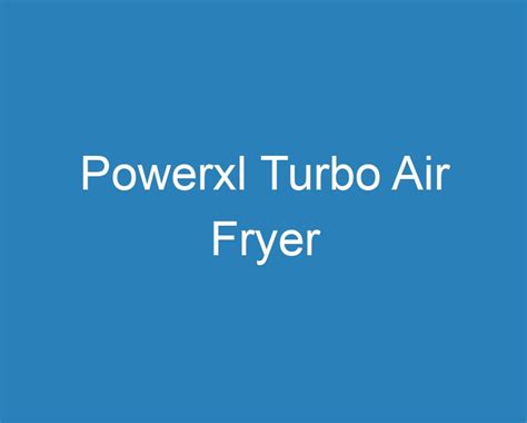 20 Best Powerxl Turbo Air Fryer [2023] - Curee