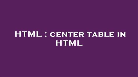 HTML : center table in HTML - YouTube