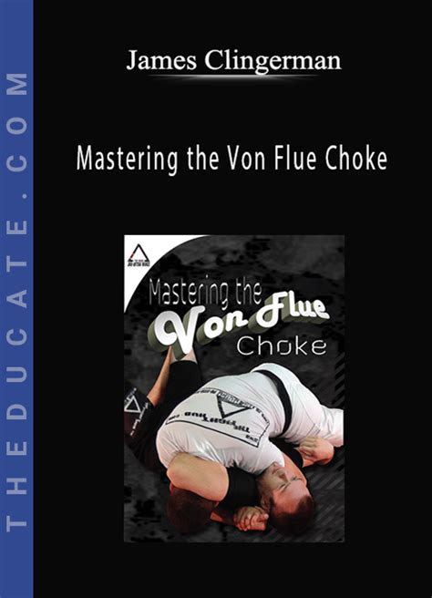 James Clingerman - Mastering the Von Flue Choke