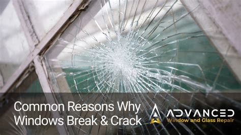 Common Reasons Why Windows Break & Crack - Advanced Window & Glass Repair, LLC