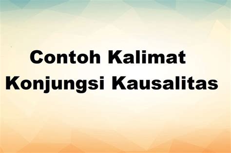 40 Contoh Kalimat Konjungsi Kausalitas dalam Bahasa Indonesia - Sonora.id