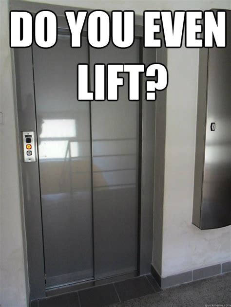 Do you even Lift? - Unimpressed Elevator - quickmeme