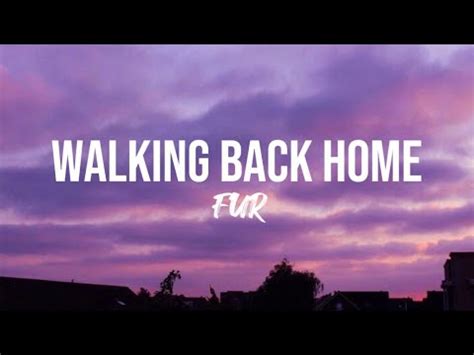 FUR - Walking back home (Lyrics edited by VAK) - YouTube