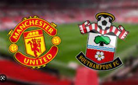 Man United vs Southampton: Lineups, Prediction, Team News