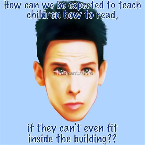 "Zoolander Blue Steel: "How can we be expected to teach children how to ...