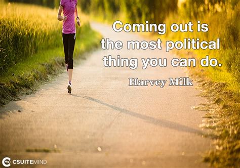 Quote : Coming out is the most political thing you can do.