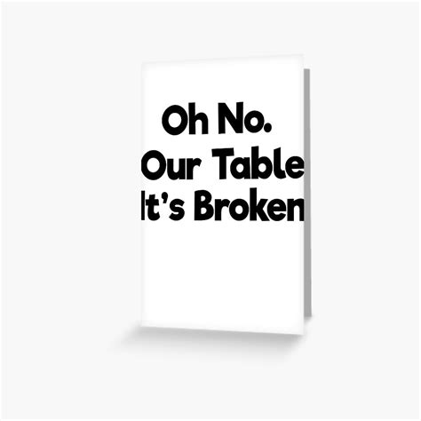 "our table is broken meme our table is broken joke our table is broken tiktok meaning " Greeting ...