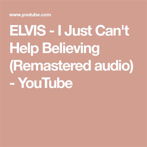 ELVIS - I Just Can't Help Believing (Remastered audio) - YouTube ...