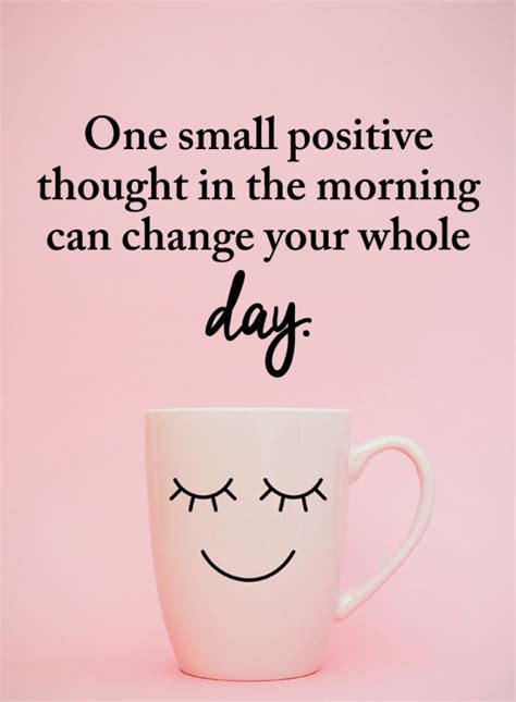 One Small Positive Thought in the morning can change your whole day ...