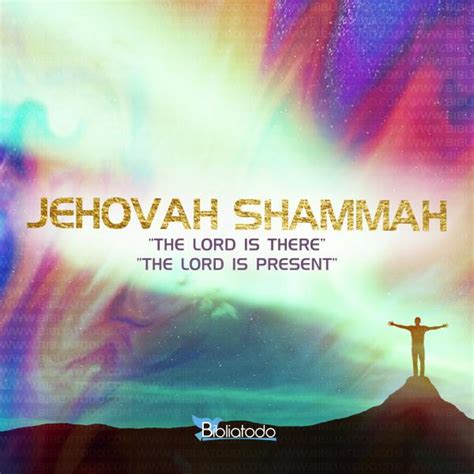 Meaning of JEHOVAH SHAMMAH - God’s names