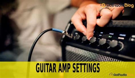 Guitar Amp Settings | Ultimate Guide For Beginners - AOLRadioBlog