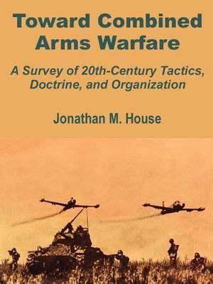 Toward Combined Arms Warfare by Jonathan M. House | A Survey of 20th-Century Tactics, Doctrine ...