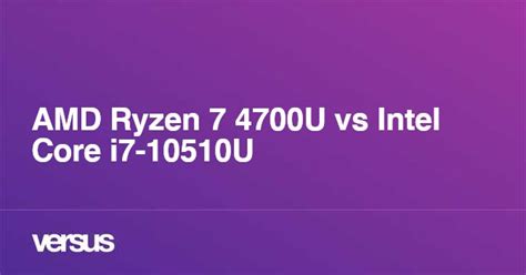 AMD Ryzen 7 4700U vs Intel Core i7-10510U: What is the difference?