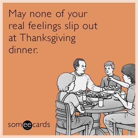 May none of your real feelings slip out at Thanksgiving dinner ...