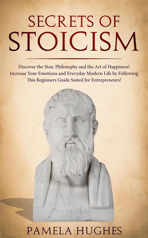 Secrets of Stoicism: Discover the Stoic Philosophy and the Art of Happiness; Increase Your ...