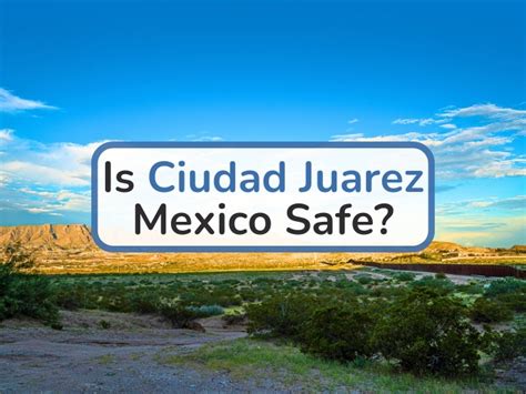 Is Ciudad Juarez Safe For Visitors in 2024? Ciudad Juarez Crime Level