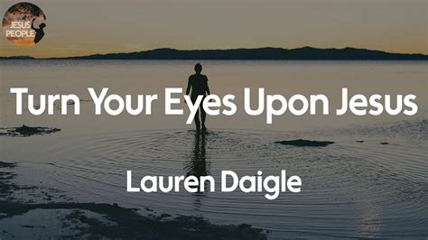 Lauren Daigle - Turn Your Eyes Upon Jesus (Lyric Video) - YouTube