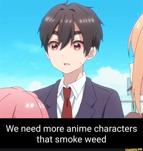 We need more anime characters that smoke weed - iFunny