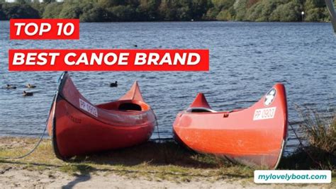 The 10 Best Canoe Brands Of 2023: Expert Reviews - MYLOVELYBOAT