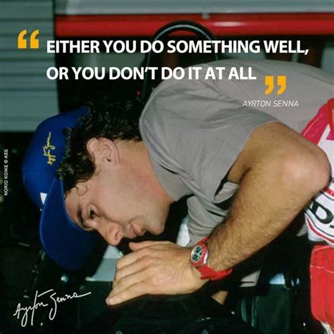 Senna - " Either you do something well, or you don't do it all " | Ayrton senna quotes, Ayrton ...