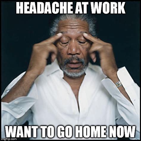 morgan freeman headache - Imgflip