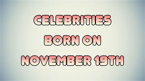 Celebrities born on November 19th - YouTube