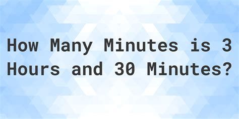 What is 3 Hours 30 Minutes in Minutes? - Calculatio