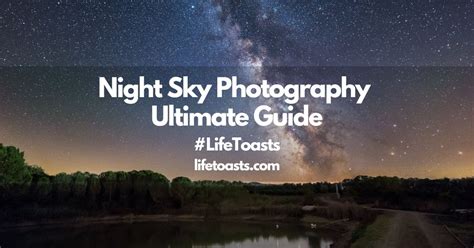 Night Sky Photography Ultimate Guide – Life Toasts