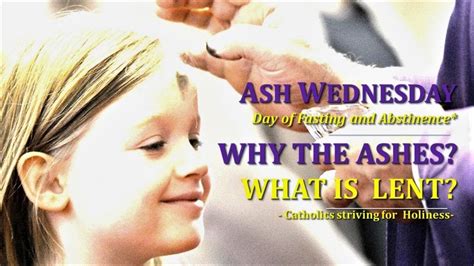 ASH WEDNESDAY (Fasting And Abstinence*). WHAT IS LENT? WHY THE IMPOSITION OF ASHES? - Catholics ...