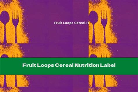 Fruit Loops Cereal Nutrition Label - This Nutrition