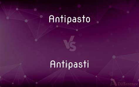 Antipasto vs. Antipasti — What’s the Difference?