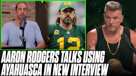 Aaron Rodgers Talks Ayahuasca Use & Evolving His Mental Health In ...