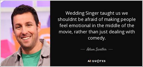 Adam Sandler quote: Wedding Singer taught us we shouldnt be afraid of ...