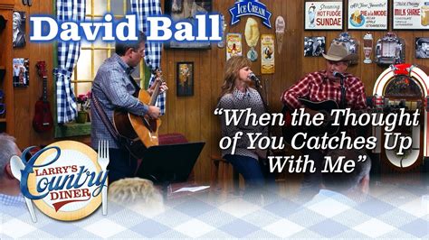 DAVID BALL sings his hit WHEN THE THOUGHT OF YOU CATCHES UP TO ME ...