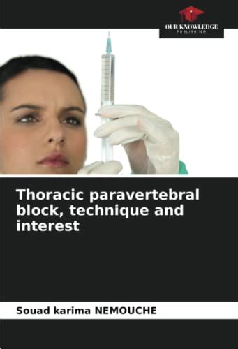 Thoracic paravertebral block, technique and interest - NEMOUCHE, Souad Karima: 9786205937761 ...